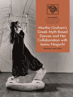 cover image of Martha Graham's Greek Myth-Based Dances and Her Collaboration with Isamu Noguchi